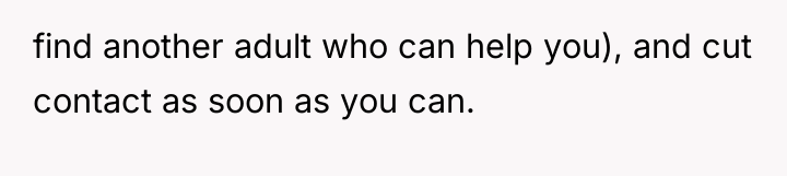find another adult who can help you), and cut contact...