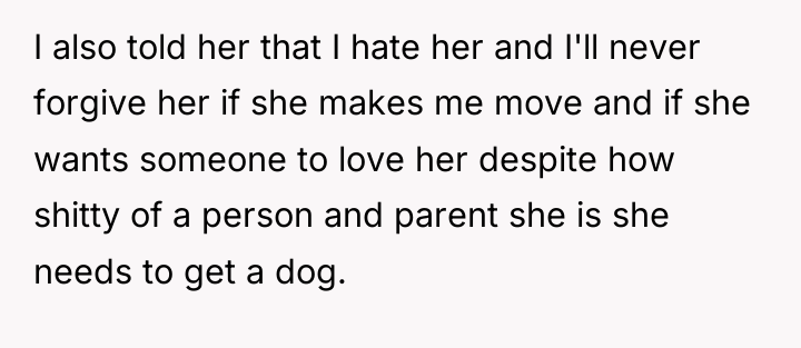 I also told her that I hate her and I'll...