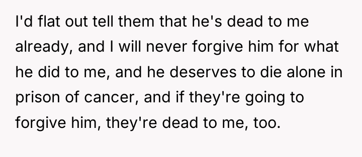 I'd flat out tell them that he's dead to me...