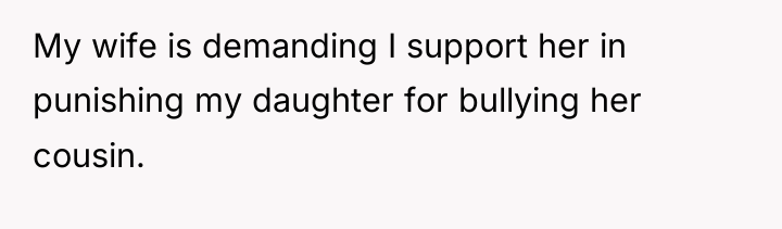 My wife is demanding I support her in punishing my...