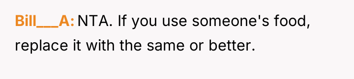 Bill___A NTA. If you use someone's food, replace it with...