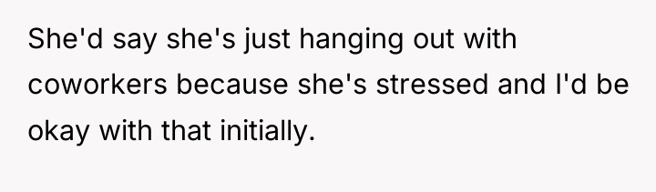 She'd say she's just hanging out with coworkers because she's...