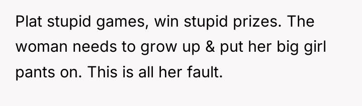 Plat stupid games, win stupid prizes. The woman needs to...