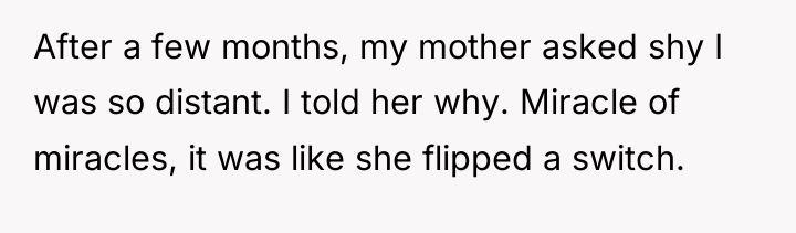 After a few months, my mother asked shy I was...
