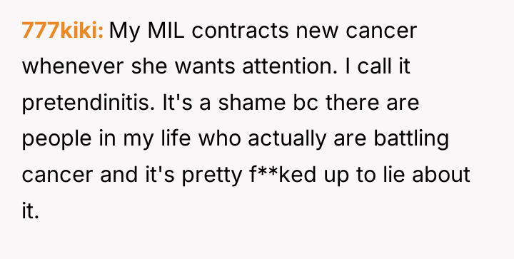 777kiki My MIL contracts new cancer whenever she wants attention....
