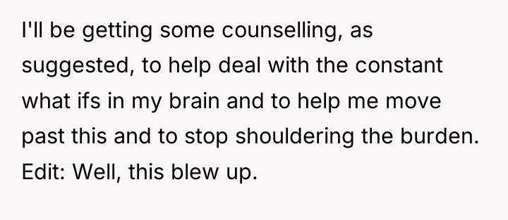 I'll be getting some counselling, as suggested, to help deal...