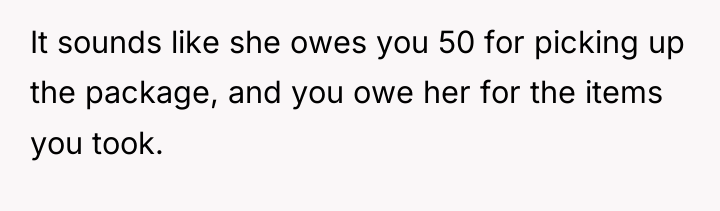 It sounds like she owes you 50 for picking up...