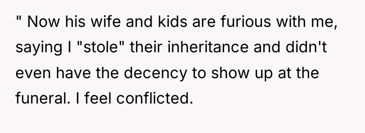 " Now his wife and kids are furious with me,...