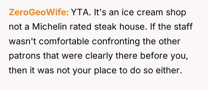 ZeroGeoWife YTA. It's an ice cream shop not a Michelin...