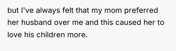 but I've always felt that my mom preferred her husband...