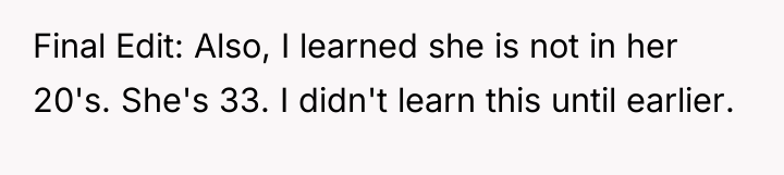 Final Edit: Also, I learned she is not in her...