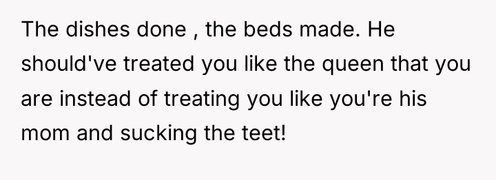 The dishes done , the beds made. He should've treated...