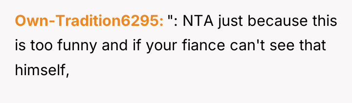 Own-Tradition6295 ": NTA just because this is too funny and...