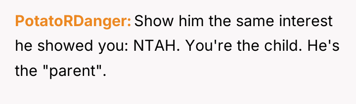 PotatoRDanger Show him the same interest he showed you: NTAH....