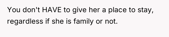 You don't HAVE to give her a place to stay,...