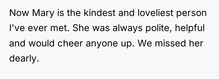Now Mary is the kindest and loveliest person I've ever...