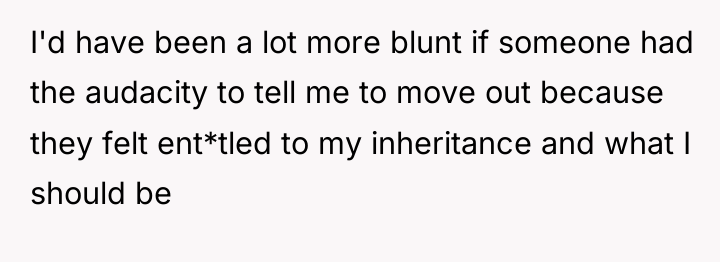 I'd have been a lot more blunt if someone had...