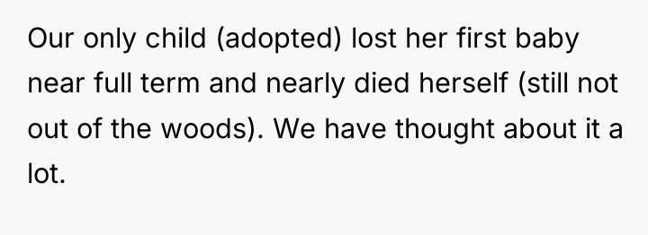 Our only child (adopted) lost her first baby near full...