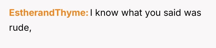 EstherandThyme I know what you said was rude,