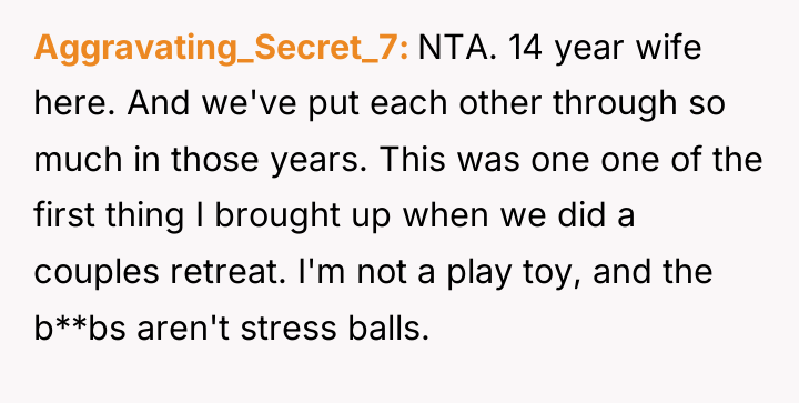 Aggravating_Secret_7 NTA. 14 year wife here. And we've put each...