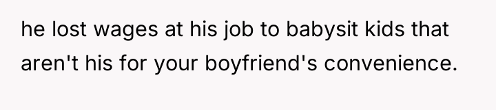 he lost wages at his job to babysit kids that...