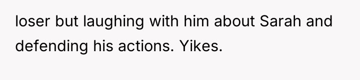 loser but laughing with him about Sarah and defending his...