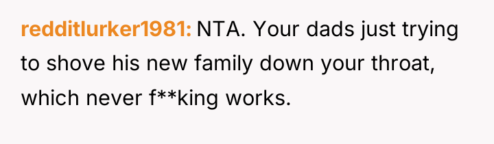 redditlurker1981 NTA. Your dads just trying to shove his new...