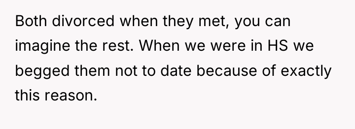 Both divorced when they met, you can imagine the rest....