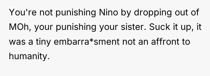 You're not punishing Nino by dropping out of MOh, your...