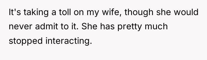 It's taking a toll on my wife, though she would...