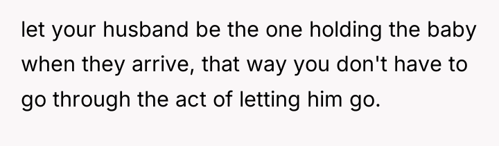 let your husband be the one holding the baby when...