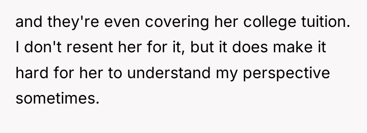 and they're even covering her college tuition. I don't resent...