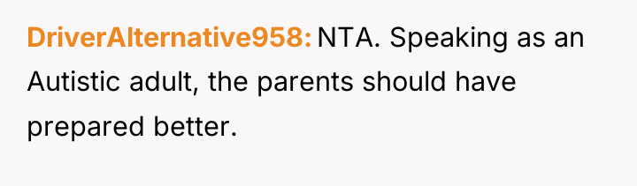 DriverAlternative958 NTA. Speaking as an Autistic adult, the parents should...