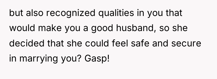 but also recognized qualities in you that would make you...