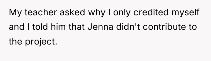 My teacher asked why I only credited myself and I...
