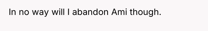 In no way will I abandon Ami though.