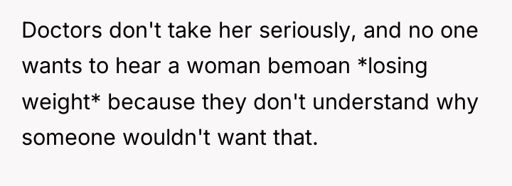 Doctors don't take her seriously, and no one wants to...