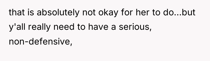 that is absolutely not okay for her to do...but y'all...