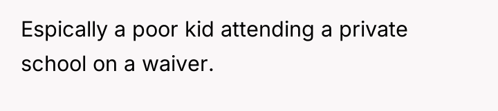 Espically a poor kid attending a private school on a...