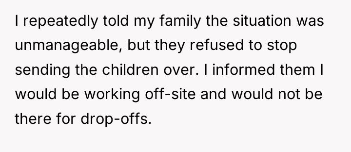 I repeatedly told my family the situation was unmanageable, but...
