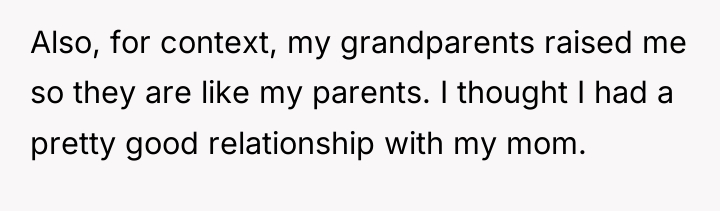 Also, for context, my grandparents raised me so they are...