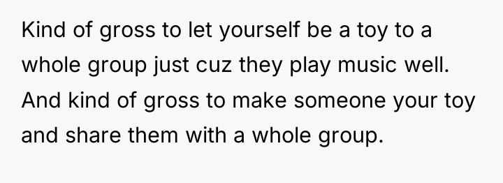 Kind of gross to let yourself be a toy to...