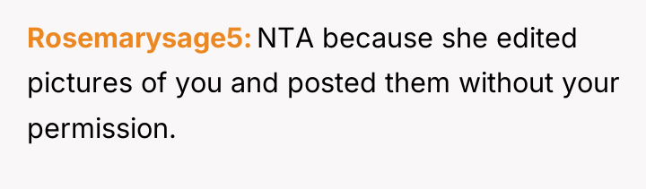 Rosemarysage5 NTA because she edited pictures of you and posted...