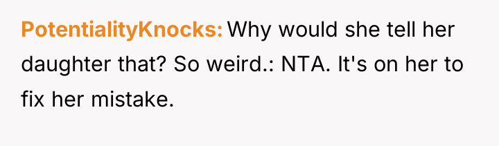 PotentialityKnocks Why would she tell her daughter that? So weird.:...