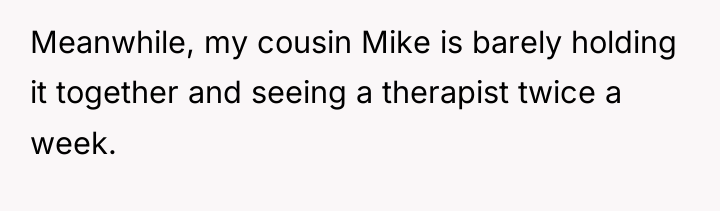 Meanwhile, my cousin Mike is barely holding it together and...