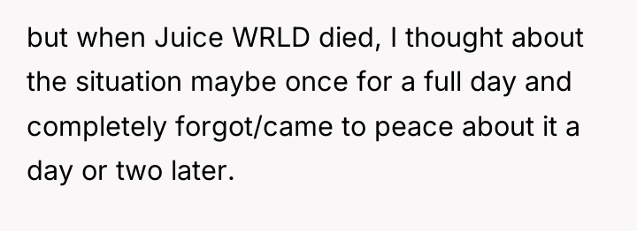but when Juice WRLD died, I thought about the situation...