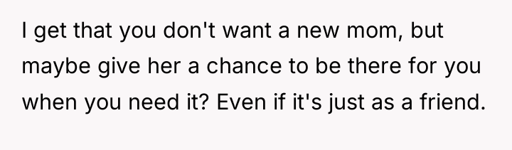 I get that you don't want a new mom, but...