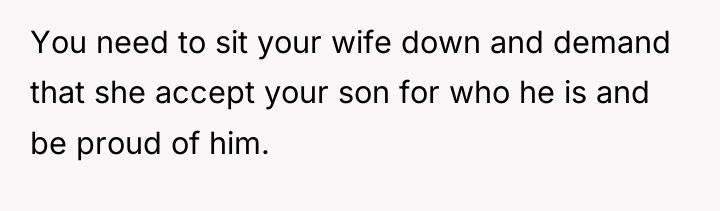 You need to sit your wife down and demand that...