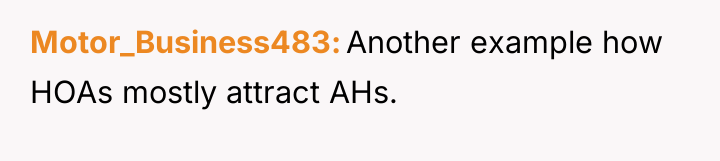 Motor_Business483 Another example how HOAs mostly attract AHs. ​