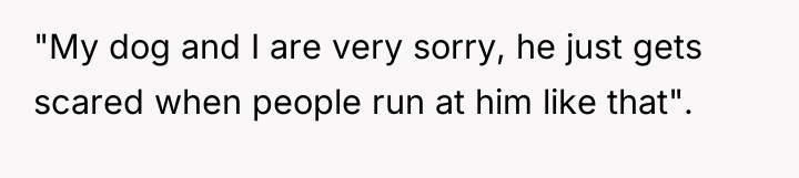 "My dog and I are very sorry, he just gets...
